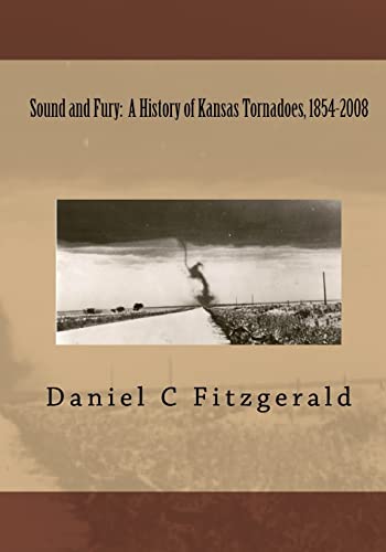 Stock image for Sound And Fury: A History Of Kansas Tornadoes, 1854-2008 for sale by Irolita Books