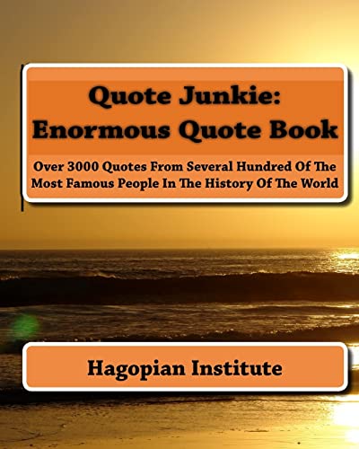 Stock image for Quote Junkie: Enormous Quote Book: Over 3000 Quotes From Several Hundred Of The Most Famous People In The History Of The World for sale by SecondSale