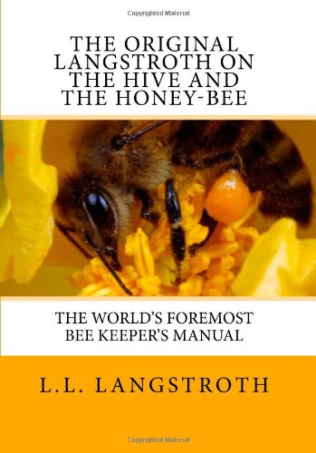 Stock image for The Original Langstroth On The Hive And The Honey-Bee: The World's Foremost Bee Keeper's Manual for sale by Gardner's Used Books, Inc.