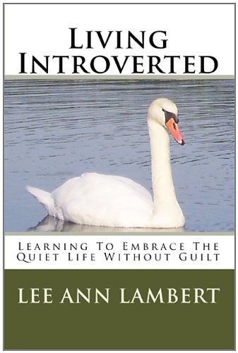 Stock image for Living Introverted: Learning To Embrace The Quiet Life Without Guilt for sale by HPB-Emerald