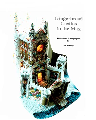 Stock image for Gingerbread Castles To The Max: How To Create And Construct Gingerbread Houses for sale by HPB-Diamond