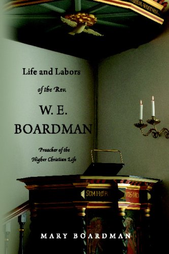 Stock image for Life And Labors Of The Rev. W. E. Boardman: Preacher Of The Higher Christian Life for sale by AwesomeBooks