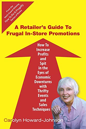 Stock image for A Retailer's Guide To Frugal In-Store Promotions: How-To Increase Profits And Spit In The Eyes Of Economic Downturns Using Thrifty Events And Sales Te for sale by SecondSale