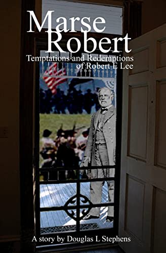 Marse Robert Temptations And Redemptions Of Robert E Lee - Douglas Stephens