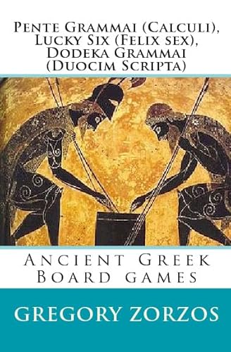 Stock image for Pente Grammai (Calculi), Lucky Six (Felix sex), Dodeka Grammai (Duocim Scripta): Ancient Greek Board games (Greek Edition) for sale by Revaluation Books