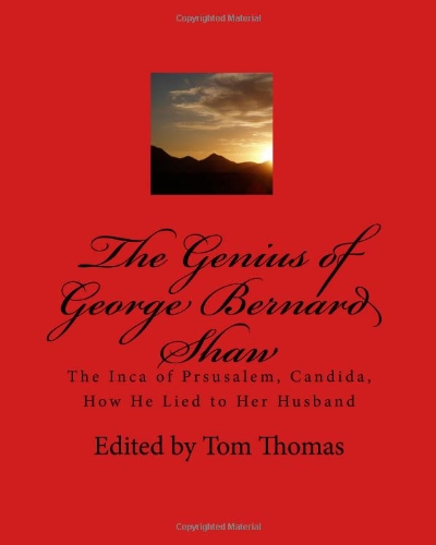 The Genius Of George Bernard Shaw: The Inca Of Prsusalem, Candida, How He Lied To Her Husband (9781441473387) by Unknown Author