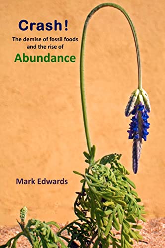 Crash!: The Demise Of Fossil Foods And The Rise Of Abundance (9781441474834) by Edwards, Mark