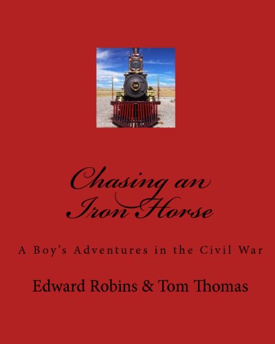 Chasing An Iron Horse: A Boy's Adventures In The Civil War (9781441479488) by Unknown Author