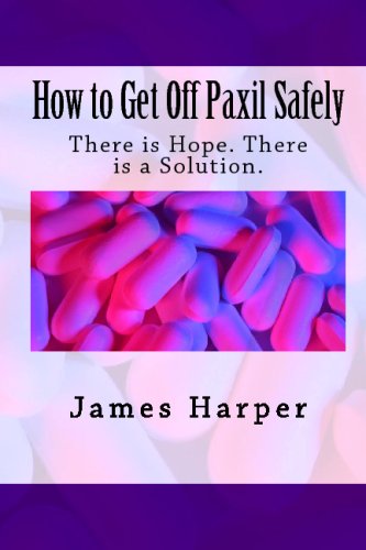 Stock image for How to Get Off Paxil Safely: There Is Hope. There Is a Solution. for sale by St Vincent de Paul of Lane County