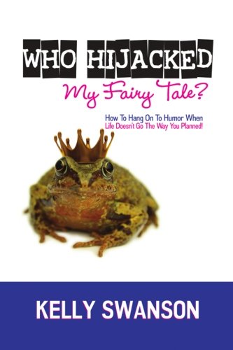 Stock image for Who Hijacked My Fairy Tale?: How To Hang On To Humor When Life Doesn't Go The Way You Planned for sale by SecondSale