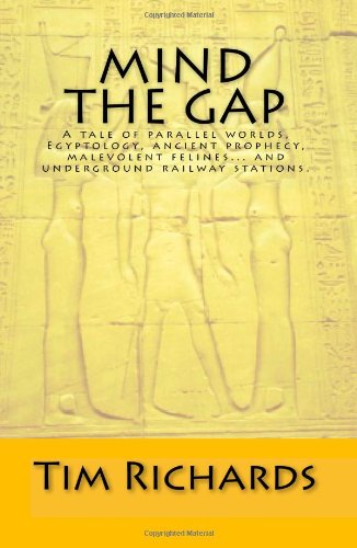 Mind the Gap: A Tale of Parallel Worlds, Egyptology, Ancient Prophecy, Malevolent Felines... and Subway Stations (9781441488923) by Richards, Tim