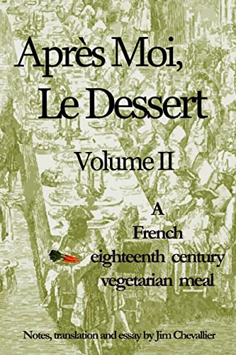 Beispielbild fr Apres Moi, Le Dessert: A French Eighteenth Century Vegetarian Meal zum Verkauf von ThriftBooks-Atlanta