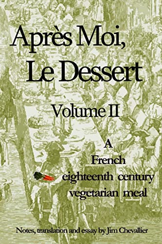 Stock image for Apres Moi, Le Dessert: A French Eighteenth Century Vegetarian Meal for sale by ThriftBooks-Atlanta