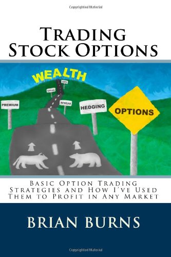 Stock image for Trading Stock Options: Basic Option Trading Strategies And How I'Ve Used Them To Profit In Any Market for sale by ThriftBooks-Atlanta