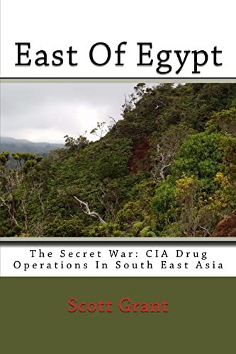 East Of Egypt: The Secret War: Cia Drug Operations In South East Asia (9781441492470) by Grant, Scott