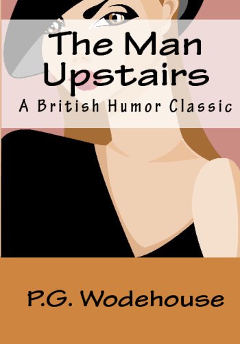 The Man Upstairs: A British Humor Classic (9781441496218) by Wodehouse, P. G.