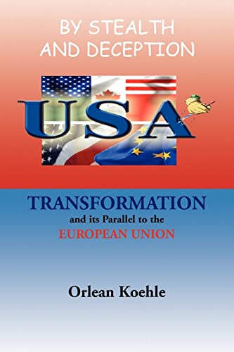 Beispielbild fr BY STEALTH AND DECEPTION: USA TRANSFORMATION and its Parallel to the EUROPEAN UNION zum Verkauf von BooksRun