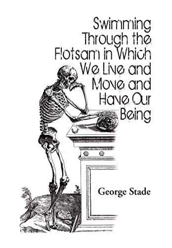 Swimming Through the Flotsam in Which We Live and Move and Have Our Being (9781441504395) by Stade, Professor George