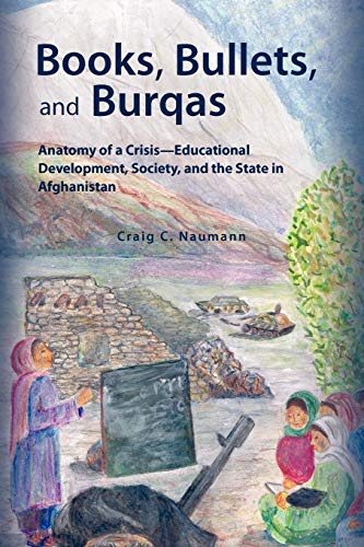 Stock image for Books, Bullets, and Burqas Anatomy of a CrisisEducational Development, Society, and the State in Afghanistan for sale by PBShop.store US