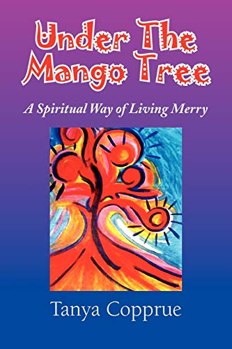 Stock image for Under The Mango Tree: A Spiritual Way of Living Merry for sale by Chiron Media