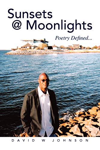 Sunsets @ Moonlights: Poetry Defined... (9781441510907) by Johnson, David W.