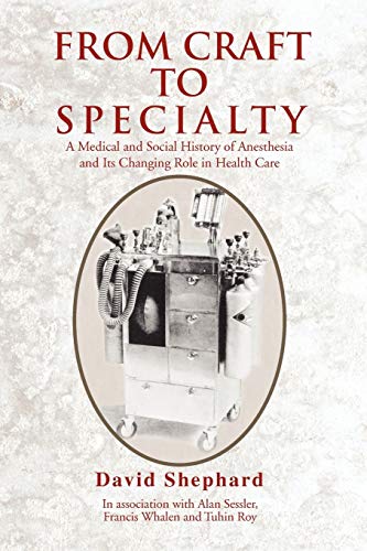 Beispielbild fr From Craft to Specialty: A Medical and Social History of Anesthesia and Its Changing Role in Health Care zum Verkauf von BooksRun