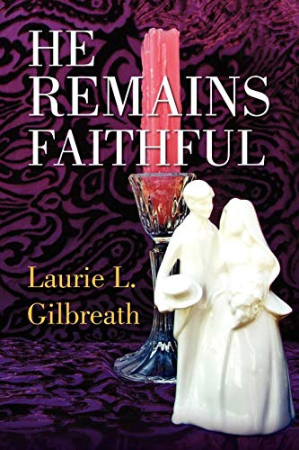 He Remains Faithful - Laurie L Gilbreath