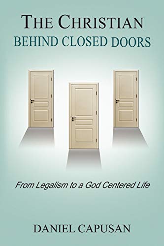 9781441512352: The Christian Behind Closed Doors: From Legalism to a God Centered Life