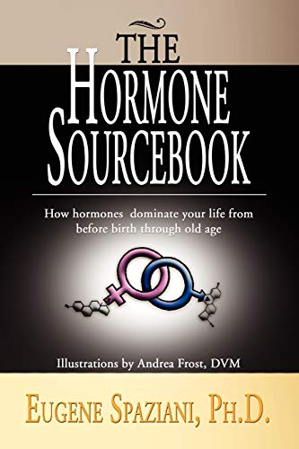 The Hormone Sourcebook : How Hormones Dominate Your Life from Before Birth Through Old Age