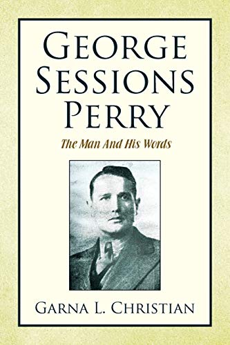 George Sessions Perry: The Man And His Words - Garna Christian