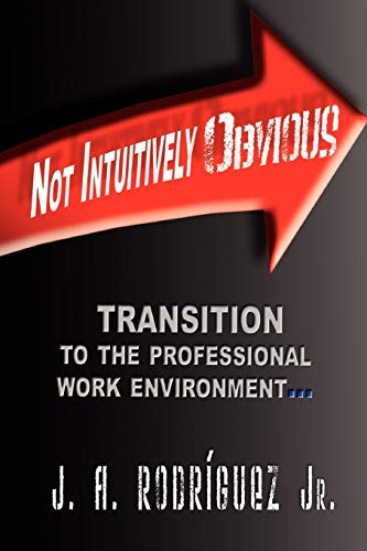 Imagen de archivo de Not Intuitively Obvious: Transition to the Professional Work Environment a la venta por Once Upon A Time Books