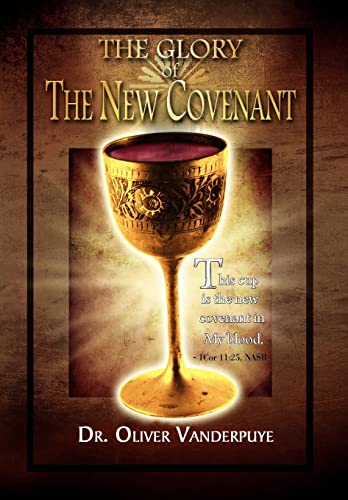 The Glory of the New Covenant - Vanderpuye, Dr Oliver