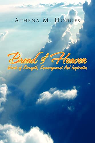 Beispielbild fr Bread of Heaven: Words of Strength, Encouragement And Inspiration zum Verkauf von Lakeside Books