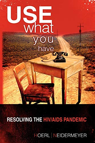 Imagen de archivo de Use What You Have: Resolving the HIV/AIDS Pandemic: Resolving the HIV/AIDS Pandemic a la venta por Bookmans