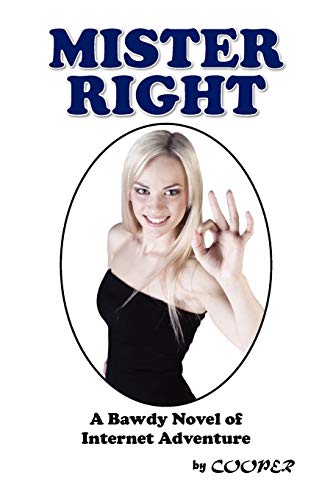 MISTER RIGHT: A Bawdy Novel of Internet Adventure (9781441524935) by Cooper, Robert