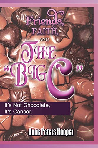 Stock image for Friends, Faith, and the big C'': It s Not Chocolate, It s Cancer for sale by Lucky's Textbooks