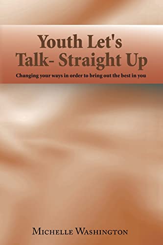 Stock image for Youth Let's Talk- Straight Up: Changing Your Ways in Order to Bring out the Best in You for sale by Chiron Media