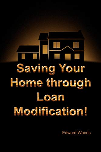 Saving Your Home through Loan Modification! (9781441529930) by Woods, Edward