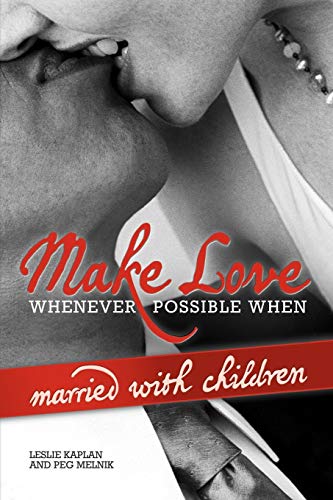 9781441531285: Make Love Whenever Possible When Married With Children