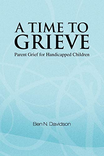 Stock image for A Time to Grieve: Parent Grief for Handicapped Children for sale by HPB-Emerald