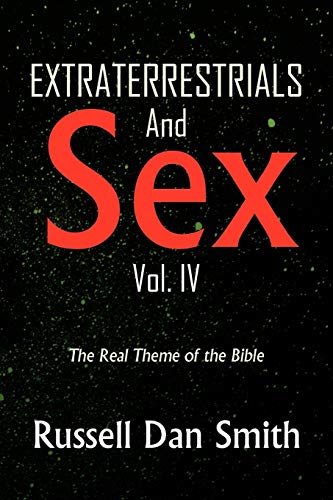 Stock image for Extraterrestrials And Sex: Vol. 4: The Real Theme of the Bible for sale by Lucky's Textbooks