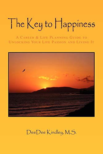 9781441534194: The Key to Happiness: A Career & Life Planning Guide to Unlocking Your Life Passion and Living It