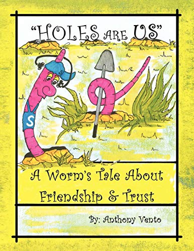 Holes Are Us: A Worm's Tale about Friendship & Trust