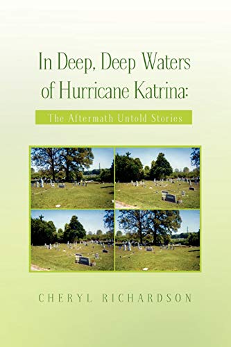 In Deep, Deep Waters of Hurricane Katrina:: The Aftermath Untold Stories (9781441534552) by Richardson, Cheryl