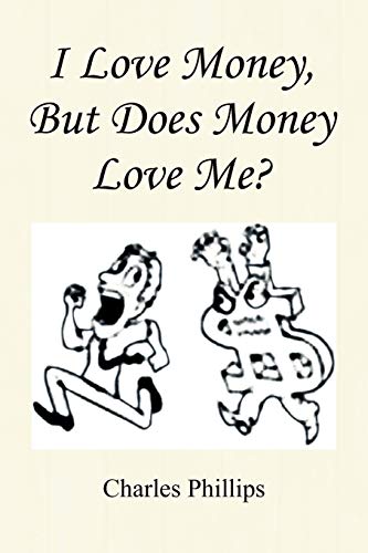 I Love Money, But Does Money Love Me? (9781441534682) by Phillips, Charles