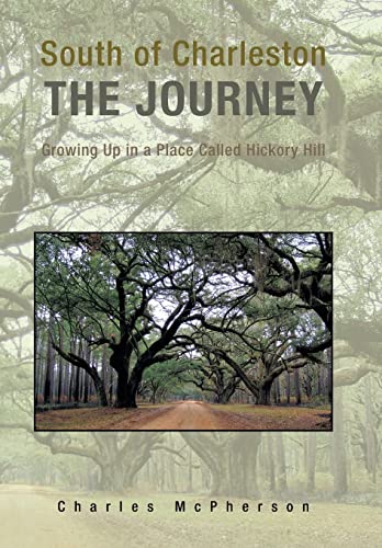 9781441534880: South of Charleston The Journey: Growing Up in a Place Called Hickory Hill