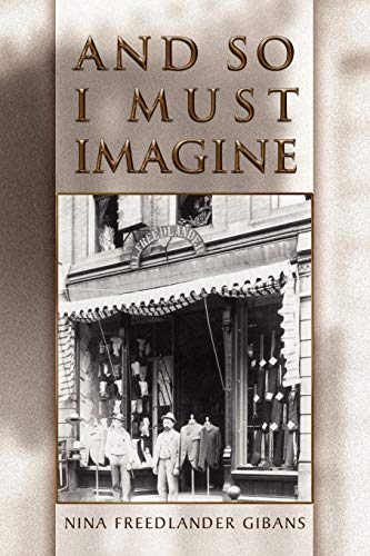 And So I Must Imagine - Nina Freedlander Gibans