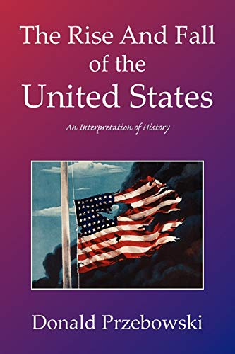 Stock image for The Rise And Fall of the United States: An Interpretation of History for sale by Lucky's Textbooks