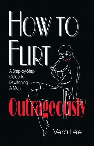 9781441540348: How to Flirt Outrageously: A Step-by-step Guide to Bewitching a Man