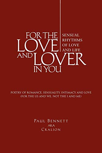 FOR THE LOVE AND LOVER IN YOU: (Sensual Rhythms of Love and Life) (9781441548139) by Bennett, Paul